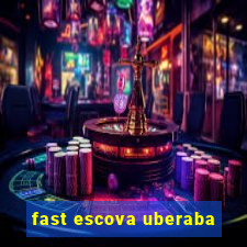 fast escova uberaba